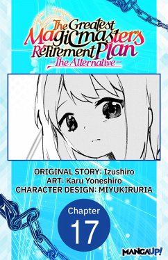 The Greatest Magicmaster's Retirement Plan - The Alternative - #017 (eBook, ePUB) - Izushiro; Yoneshiro, Karu