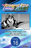 The Strongest Hero: Envoy of Darkness -Betrayed by His Comrades, the Strongest Hero Joins Forces with the Strongest Monster- #016 (eBook, ePUB)