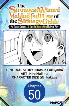 Cover The Strongest Wizard Making Full Use of the Strategy Guide -No Taking Orders, I'll Slay the Demon King My Own Way- #050 (eBook, ePUB)