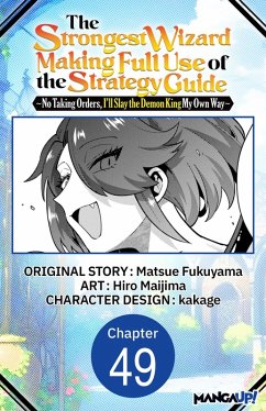 The Strongest Wizard Making Full Use of the Strategy Guide -No Taking Orders, I'll Slay the Demon King My Own Way- #049 (eBook, ePUB) - Fukuyama, Matsue; Maijima, Hiro The Strongest Wizard Making Full Use of the Strategy Guide -No Taking Orders, I'll Slay the Demon King My Own Way- #049 (eBook, ePUB) - Fukuyama, Matsue; Maijima, Hiro