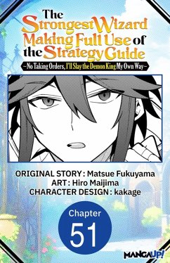 Cover The Strongest Wizard Making Full Use of the Strategy Guide -No Taking Orders, I'll Slay the Demon King My Own Way- #051 (eBook, ePUB)