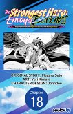 The Strongest Hero: Envoy of Darkness -Betrayed by His Comrades, the Strongest Hero Joins Forces with the Strongest Monster- #018 (eBook, ePUB) The Strongest Hero: Envoy of Darkness -Betrayed by His Comrades, the Strongest Hero Joins Forces with the Strongest Monster- #018 (eBook, ePUB)