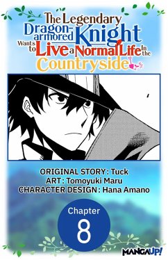 The Legendary Dragon-armored Knight Wants to Live a Normal Life In the Countryside #008 (eBook, ePUB) - Tuck; Maru, Tomoyuki