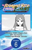 The Strongest Hero: Envoy of Darkness -Betrayed by His Comrades, the Strongest Hero Joins Forces with the Strongest Monster- #006 (eBook, ePUB) The Strongest Hero: Envoy of Darkness -Betrayed by His Comrades, the Strongest Hero Joins Forces with the Strongest Monster- #006 (eBook, ePUB)
