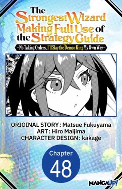 The Strongest Wizard Making Full Use of the Strategy Guide -No Taking Orders, I'll Slay the Demon King My Own Way- #048 (eBook, ePUB) - Fukuyama, Matsue; Maijima, Hiro The Strongest Wizard Making Full Use of the Strategy Guide -No Taking Orders, I'll Slay the Demon King My Own Way- #048 (eBook, ePUB) - Fukuyama, Matsue; Maijima, Hiro