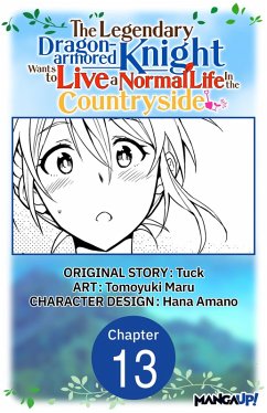 The Legendary Dragon-armored Knight Wants to Live a Normal Life In the Countryside #013 (eBook, ePUB) - Tuck; Maru, Tomoyuki
