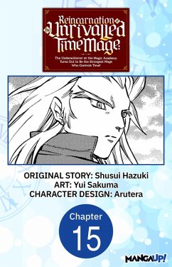 Cover Reincarnation of the Unrivalled Time Mage: The Underachiever at the Magic Academy Turns Out to Be the Strongest Mage Who Controls Time! #015 (eBook, ePUB)