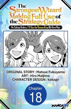 The Strongest Wizard Making Full Use of the Strategy Guide -No Taking Orders, I'll Slay the Demon King My Own Way- #018 (eBook, ePUB) - Fukuyama, Matsue; Maijima, Hiro