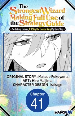 Cover The Strongest Wizard Making Full Use of the Strategy Guide -No Taking Orders, I'll Slay the Demon King My Own Way- #041 (eBook, ePUB)