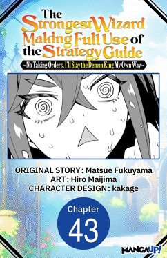 Cover The Strongest Wizard Making Full Use of the Strategy Guide -No Taking Orders, I'll Slay the Demon King My Own Way- #043 (eBook, ePUB)