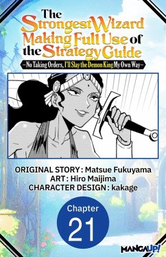 Cover The Strongest Wizard Making Full Use of the Strategy Guide -No Taking Orders, I'll Slay the Demon King My Own Way- #021 (eBook, ePUB)