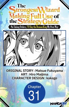 Cover The Strongest Wizard Making Full Use of the Strategy Guide -No Taking Orders, I'll Slay the Demon King My Own Way- #031 (eBook, ePUB)