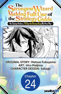 Cover The Strongest Wizard Making Full Use of the Strategy Guide -No Taking Orders, I'll Slay the Demon King My Own Way- #024 (eBook, ePUB)