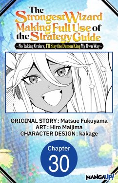 Cover The Strongest Wizard Making Full Use of the Strategy Guide -No Taking Orders, I'll Slay the Demon King My Own Way- #030 (eBook, ePUB)