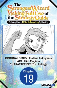 Cover The Strongest Wizard Making Full Use of the Strategy Guide -No Taking Orders, I'll Slay the Demon King My Own Way- #019 (eBook, ePUB)