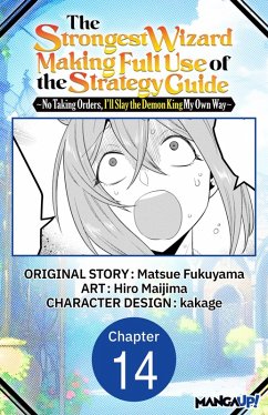 Cover The Strongest Wizard Making Full Use of the Strategy Guide -No Taking Orders, I'll Slay the Demon King My Own Way- #014 (eBook, ePUB)