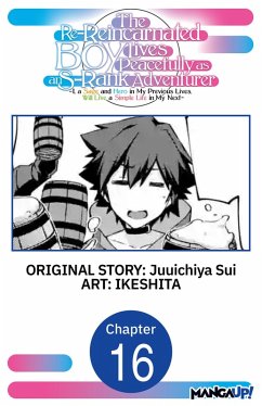 Cover The Re-Reincarnated Boy Lives Peacefully as an S-Rank Adventurer ~ I, a Sage and Hero in My Previous Lives, Will Live a Simple Life in My Next ~ #016 (eBook, ePUB)