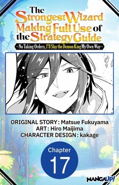 Cover The Strongest Wizard Making Full Use of the Strategy Guide -No Taking Orders, I'll Slay the Demon King My Own Way- #017 (eBook, ePUB)