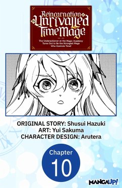 Reincarnation of the Unrivalled Time Mage: The Underachiever at the Magic Academy Turns Out to Be the Strongest Mage Who Controls Time! #010 (eBook, ePUB) - Hazuki, Shusui; Sakuma, Yui
