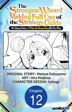 Cover The Strongest Wizard Making Full Use of the Strategy Guide -No Taking Orders, I'll Slay the Demon King My Own Way- #012 (eBook, ePUB)