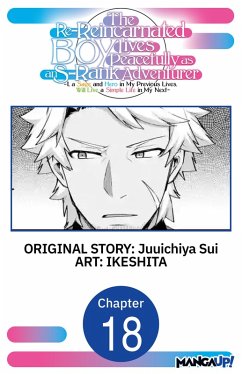 Cover The Re-Reincarnated Boy Lives Peacefully as an S-Rank Adventurer ~ I, a Sage and Hero in My Previous Lives, Will Live a Simple Life in My Next ~ #018 (eBook, ePUB)