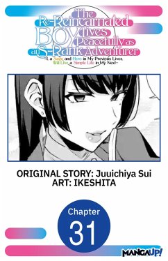 Cover The Re-Reincarnated Boy Lives Peacefully as an S-Rank Adventurer ~ I, a Sage and Hero in My Previous Lives, Will Live a Simple Life in My Next ~ #031 (eBook, ePUB)