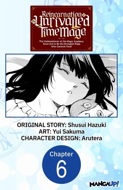 Reincarnation of the Unrivalled Time Mage: The Underachiever at the Magic Academy Turns Out to Be the Strongest Mage Who Controls Time! #006 (eBook, ePUB) - Hazuki, Shusui; Sakuma, Yui