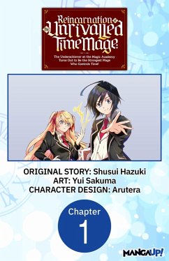 Cover Reincarnation of the Unrivalled Time Mage: The Underachiever at the Magic Academy Turns Out to Be the Strongest Mage Who Controls Time! #001 (eBook, ePUB)