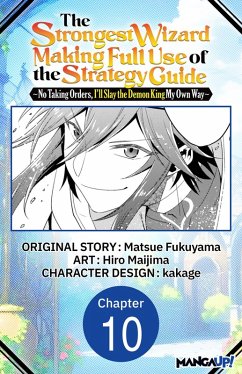 Cover The Strongest Wizard Making Full Use of the Strategy Guide -No Taking Orders, I'll Slay the Demon King My Own Way- #010 (eBook, ePUB)