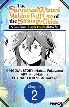 Cover The Strongest Wizard Making Full Use of the Strategy Guide -No Taking Orders, I'll Slay the Demon King My Own Way- #002 (eBook, ePUB)