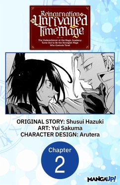 Reincarnation of the Unrivalled Time Mage: The Underachiever at the Magic Academy Turns Out to Be the Strongest Mage Who Controls Time! #002 (eBook, ePUB) - Hazuki, Shusui; Sakuma, Yui