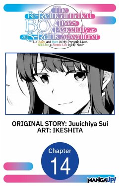 Cover The Re-Reincarnated Boy Lives Peacefully as an S-Rank Adventurer ~ I, a Sage and Hero in My Previous Lives, Will Live a Simple Life in My Next ~ #014 (eBook, ePUB)