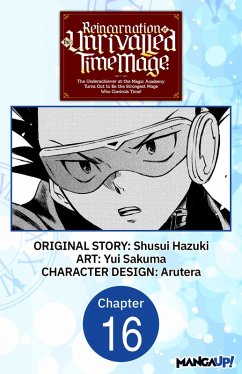 Reincarnation of the Unrivalled Time Mage: The Underachiever at the Magic Academy Turns Out to Be the Strongest Mage Who Controls Time! #016 (eBook, ePUB) - Hazuki, Shusui; Sakuma, Yui