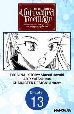 Cover Reincarnation of the Unrivalled Time Mage: The Underachiever at the Magic Academy Turns Out to Be the Strongest Mage Who Controls Time! #013 (eBook, ePUB)