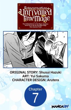 Reincarnation of the Unrivalled Time Mage: The Underachiever at the Magic Academy Turns Out to Be the Strongest Mage Who Controls Time! #007 (eBook, ePUB) - Hazuki, Shusui; Sakuma, Yui