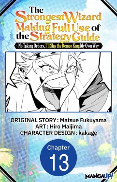 Cover The Strongest Wizard Making Full Use of the Strategy Guide -No Taking Orders, I'll Slay the Demon King My Own Way- #013 (eBook, ePUB)