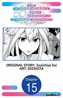 Cover The Re-Reincarnated Boy Lives Peacefully as an S-Rank Adventurer ~ I, a Sage and Hero in My Previous Lives, Will Live a Simple Life in My Next ~ #015 (eBook, ePUB)