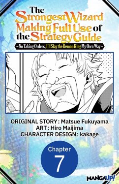 Cover The Strongest Wizard Making Full Use of the Strategy Guide -No Taking Orders, I'll Slay the Demon King My Own Way- #007 (eBook, ePUB)