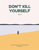 Don't Kill Yourself (eBook, ePUB) Don't Kill Yourself (eBook, ePUB)