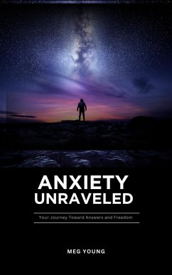 Cover Anxiety Unraveled: Your Journey Toward Answers and Freedom (eBook, ePUB)