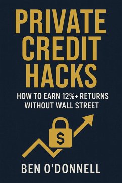 Cover Private Credit Hacks: How to Earn 12%+ Returns Without Wall Street (eBook, ePUB)