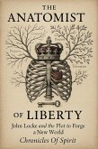 The Anatomist of Liberty: John Locke and the Plot to Forge a New World (eBook, ePUB) The Anatomist of Liberty: John Locke and the Plot to Forge a New World (eBook, ePUB)