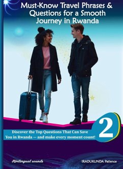 Must-Know Travel phrases & questions for a smooth journey in Rwanda (kinyarwanda learning, #2) (eBook, ePUB) - Patience Must-Know Travel phrases & questions for a smooth journey in Rwanda (kinyarwanda learning, #2) (eBook, ePUB) - Patience