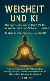 Weisheit und KI: Die spirituelle Kunst, ChatGPT für das Wahre, Gute und Schöne zu nutzen - 42 Wege zu einer erleuchteten Gesellschaft (AI) (eBook, ePUB) Weisheit und KI: Die spirituelle Kunst, ChatGPT für das Wahre, Gute und Schöne zu nutzen - 42 Wege zu einer erleuchteten Gesellschaft (AI) (eBook, ePUB)