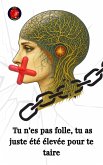 Tu n'es pas folle, tu as juste été élevée pour te taire (eBook, ePUB)