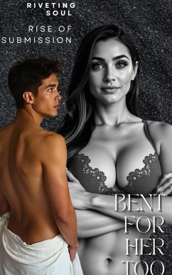 Bent For Her Too: Rise Of Submission (forbidden desires, #2) (eBook, ePUB) - Soul, Riveting