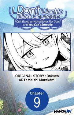 Cover I... Don't Want to Work Anymore. I Quit Being an Adventurer For Good and You Can't Stop Me. #009 (eBook, ePUB)