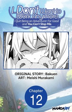 I... Don't Want to Work Anymore. I Quit Being an Adventurer For Good and You Can't Stop Me. #012 (eBook, ePUB) - Bakuen; Murakami, Meishi