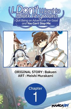 Cover I... Don't Want to Work Anymore. I Quit Being an Adventurer For Good and You Can't Stop Me. #001 (eBook, ePUB)