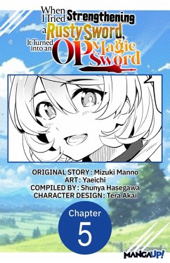 When I Tried Strengthening a Rusty Sword, It Turned into an OP Magic Sword #005 (eBook, ePUB) - Manno, Mizuki; Yaeichi
